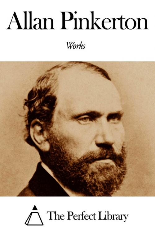 Cover of the book Works of Allan Pinkerton by Allan Pinkerton, The Perfect Library