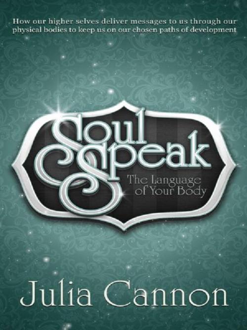 Cover of the book Soul Speak ~ The Language of Your Body by Julia Cannon, Ozark Mountain Publishing, Inc.