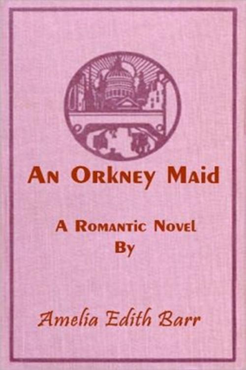Cover of the book An Orkney Maid by Amelia Edith Barr, Classic Romances