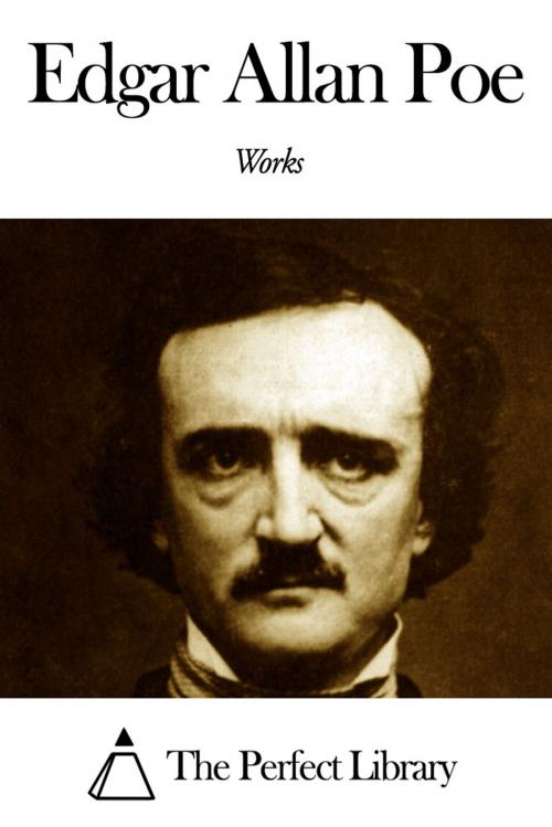 Cover of the book Works of Edgar Allan Poe by Edgar Allan Poe, The Perfect Library