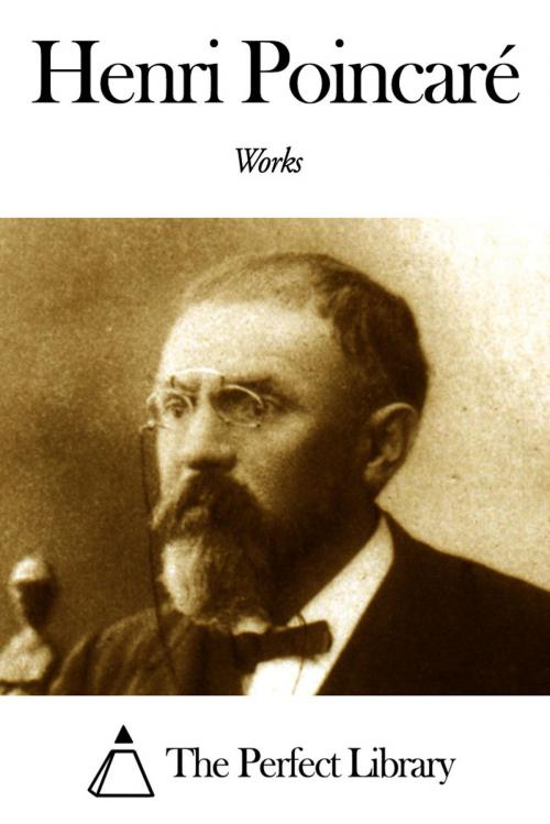 Cover of the book Works of Henri Poincaré by Henri Poincaré, The Perfect Library