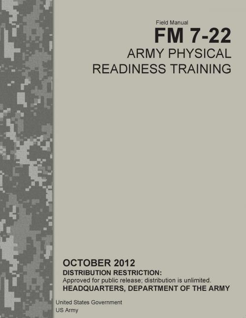 Cover of the book Field Manual FM 7-22 Army Physical Readiness Training October 2012 by United States Government  US Army, eBook Publishing Team