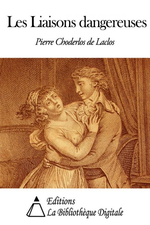 Cover of the book Les Liaisons dangereuses by Pierre Choderlos de Laclos, Editions la Bibliothèque Digitale