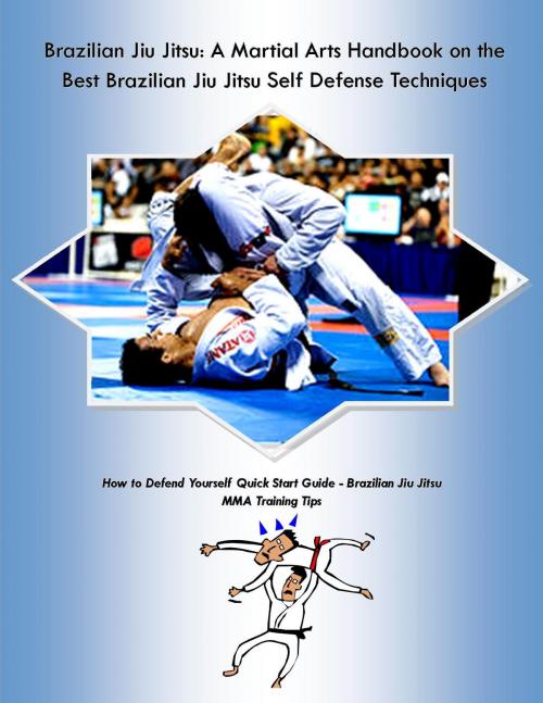 Cover of the book Brazilian Jiu Jitsu: A Martial Arts Handbook on the Best Brazilian Jiu Jitsu Self Defense Techniques by Steve Colburne, Ramsey Ponderosa Publishing