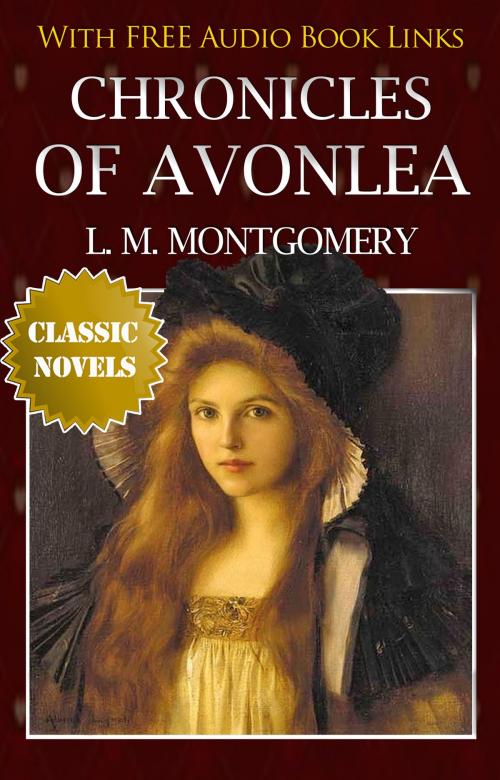 Cover of the book CHRONICLES OF AVONLEA Classic Novels: New Illustrated [Free Audiobook Links] by Lucy Maud Montgomery, Lucy Maud Montgomery