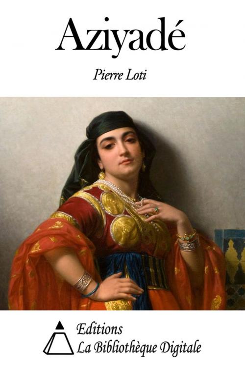 Cover of the book Aziyadé by Pierre Loti, Editions la Bibliothèque Digitale