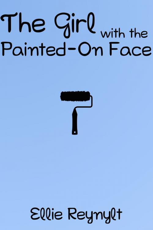 Cover of the book The Girl with the Painted-On Face: A Short Story by Ellie Reynylt, Ellie Reynylt