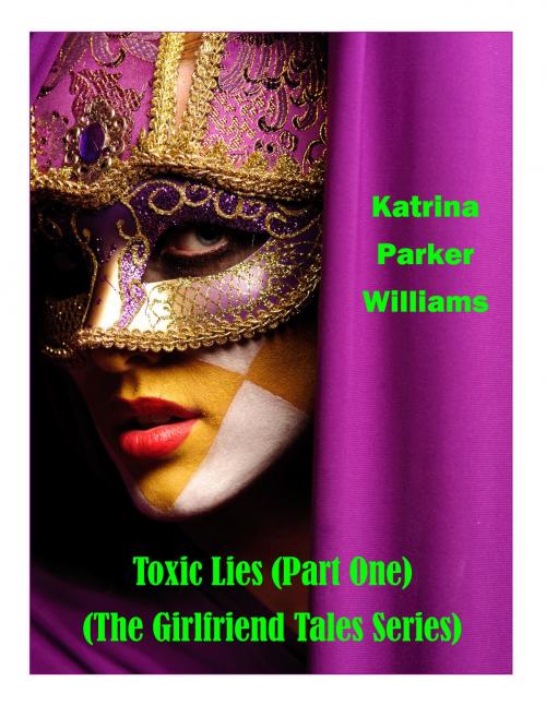 Cover of the book Toxic Lies (A Short Story) -- Also read The Ties That Kill or the entire collection The Girlfriend Tales by Katrina Parker Williams, StepArt Designs