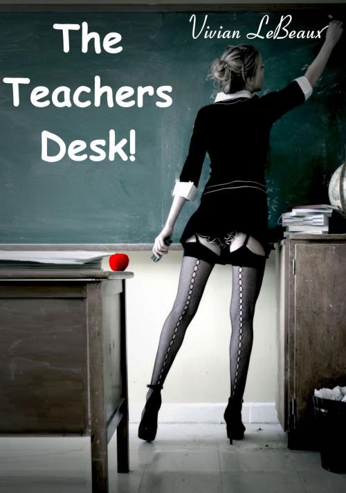 Cover of the book The Teachers Desk by Vivian LeBeaux, Joie De Vivre Publishing