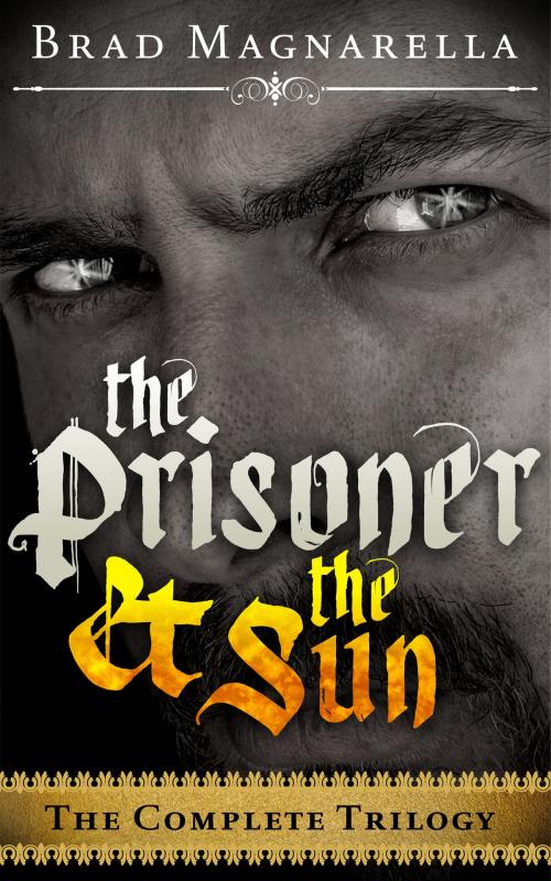 Cover of the book The Prisoner and the Sun (The Complete Trilogy) by Brad Magnarella, Brad Magnarella
