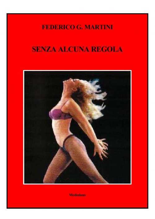 Cover of the book SENZA ALCUNA REGOLA by Federico G. Martini, Mediolano