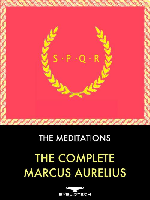 Cover of the book The Complete Marcus Aurelius: The Meditations by Marcus Aurelius, Bybliotech