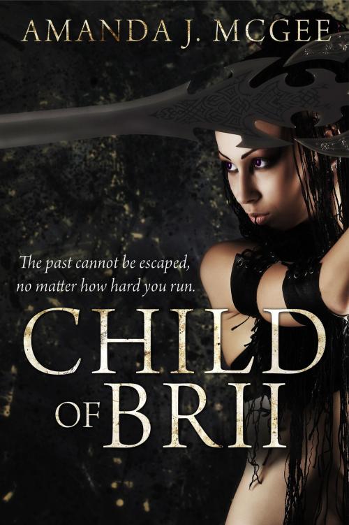 Cover of the book Child of Brii by Amanda J. McGee, Amanda J. McGee