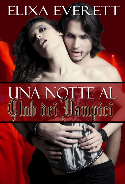 Cover of the book Una Notte al Club dei Vampiri by Elixa Everett, Soft & Hard Erotic Publishing (International Division)