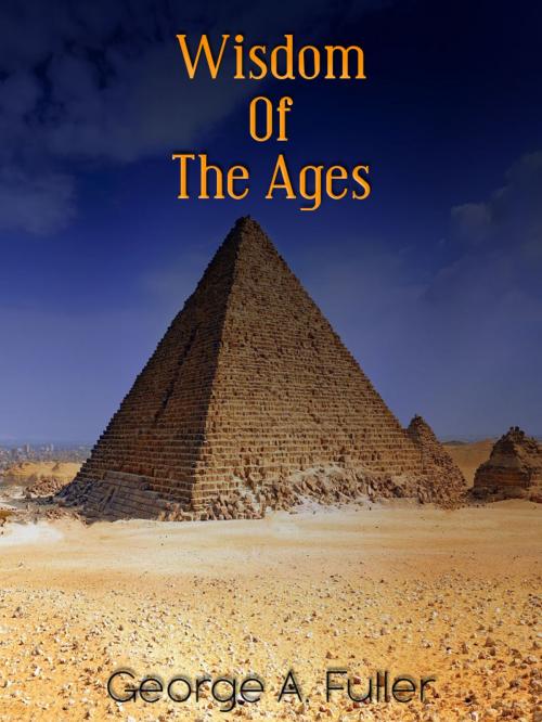 Cover of the book Wisdom Of The Ages by George A. Fuller, AppsPublisher