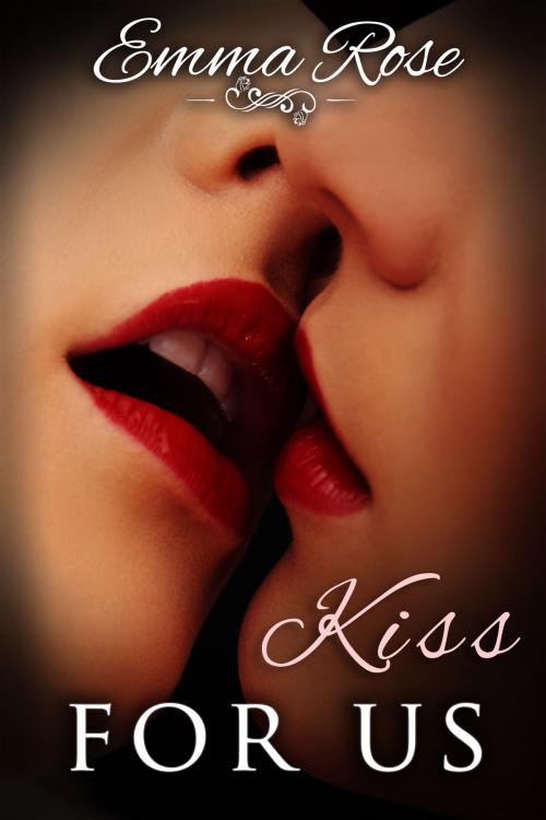 Cover of the book Kiss For Us by Emma Rose, Emma Rose