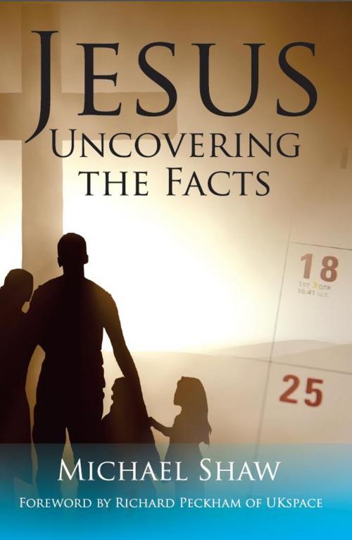Cover of the book JESUS: Uncovering the Facts by Michael Shaw, Onwards and Upwards Publishers