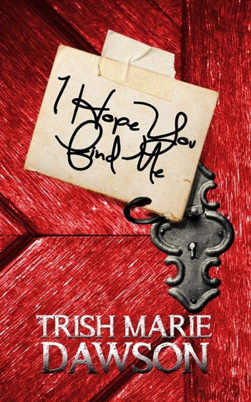 Cover of the book I Hope You Find Me by Trish Marie Dawson, Pretty Little Weeds Publishing