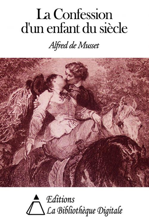 Cover of the book La Confession d’un enfant du siècle by Alfred de Musset, Editions la Bibliothèque Digitale