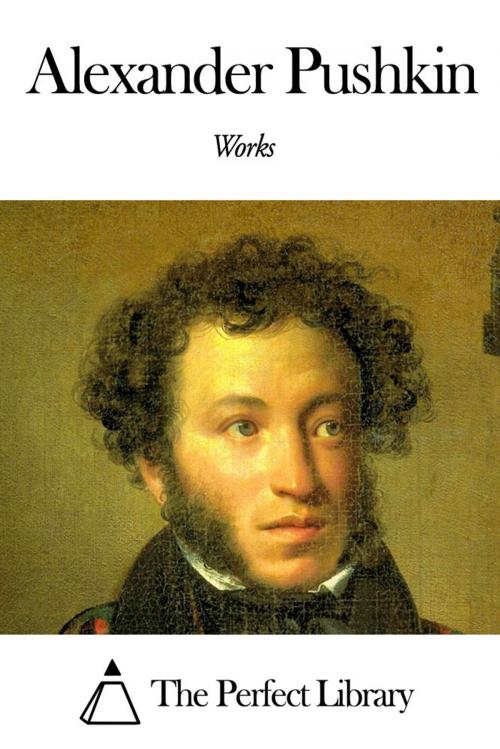 Cover of the book Works of Alexander Pushkin by Alexander Pushkin, The Perfect Library