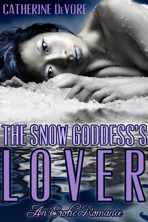 Cover of the book The Snow Goddess's Lover by Catherine DeVore, Catherine DeVore