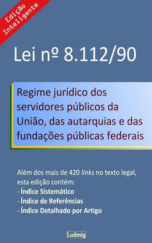 Cover of the book Lei nº 8.112/90 - Edição Inteligente by Ludmig, Ludmig