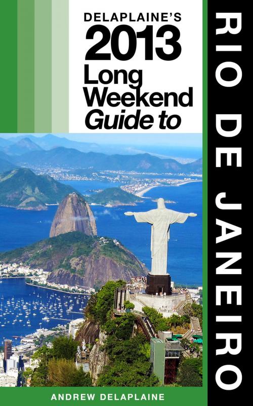 Cover of the book Delaplaine’s 2013 Long Weekend Guide to Rio de Janeiro by Andrew Delaplaine, Gramercy Park Press
