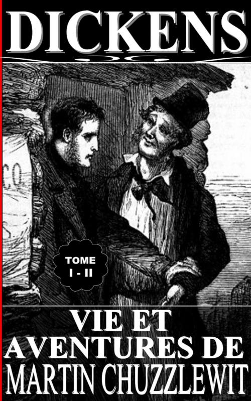 Cover of the book VIE ET AVENTURES DE MARTIN CHUZZLEWIT / TOME I - II by Charles Dickens, Sylvaine Varlaz