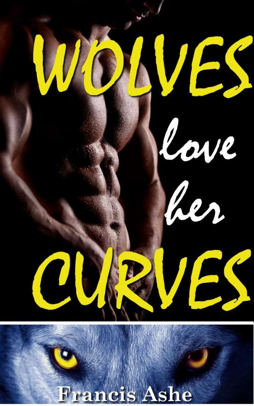 Cover of the book Wolves Love Her Curves by Francis Ashe, Ashe Land Publications