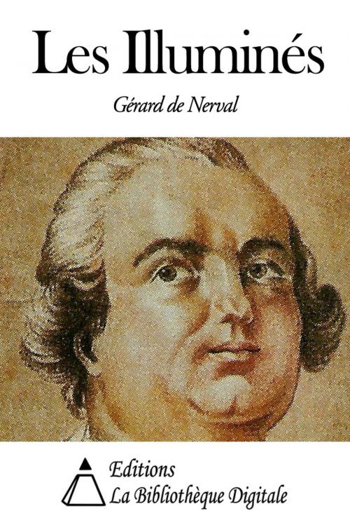 Cover of the book Les Illuminés by Gérard de Nerval, Editions la Bibliothèque Digitale