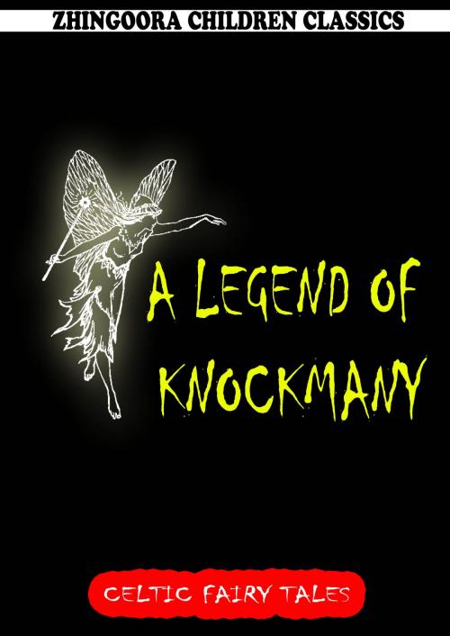 Cover of the book A Legend Of Knockmany by Joseph Jacobs, Zhingoora Books