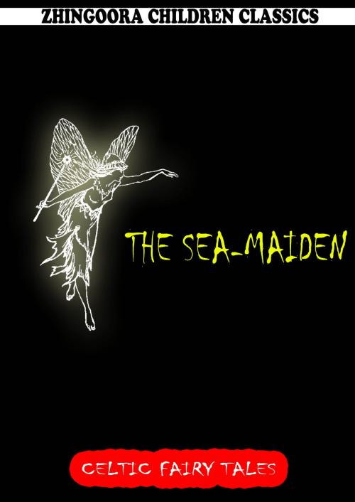 Cover of the book The Sea-Maiden by Joseph Jacobs, Zhingoora Books