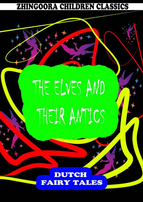 Cover of the book The Elves And Their Antics by William Elliot Griffis, Zhingoora Books
