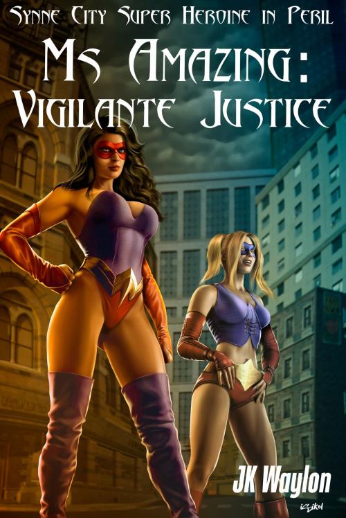 Cover of the book Ms Amazing: Vigilante Justice (Synne City Super Heroine in Peril) by JK Waylon, Smokin' Hot Press