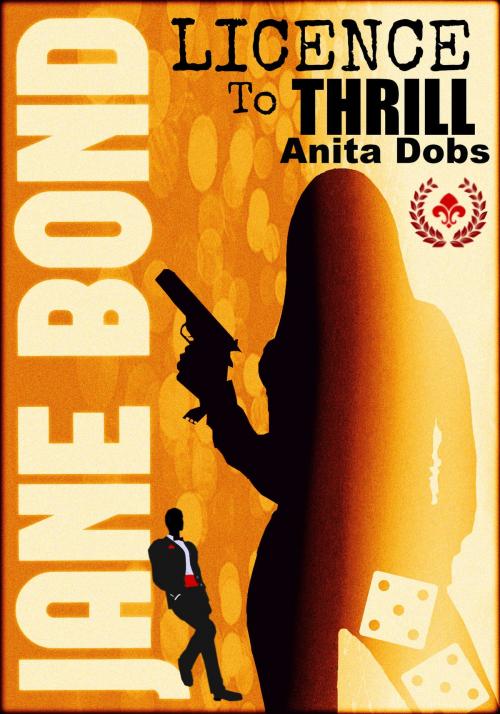 Cover of the book Jane Bond - Licence to Thrill by Anita Dobs, Bloomingdale Books
