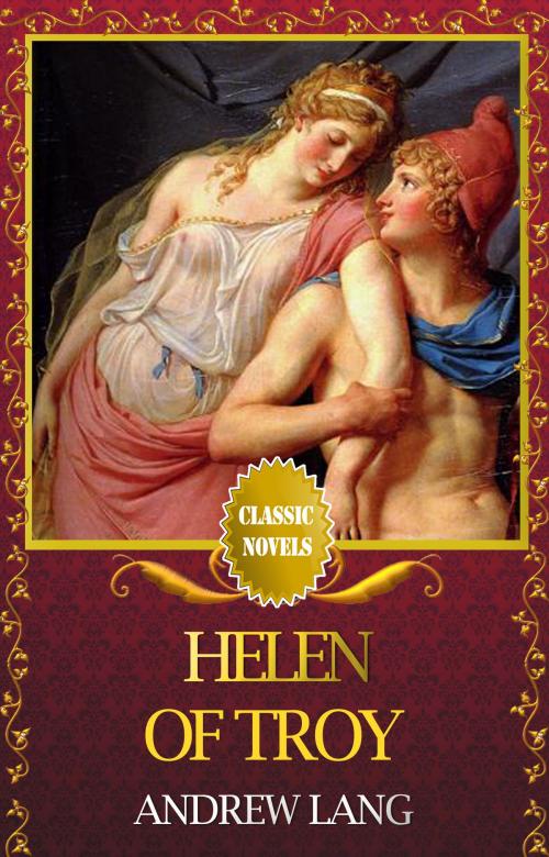 Cover of the book HELEN OF TROY Classic Novels: New Illustrated by Andrew Lang, Andrew Lang