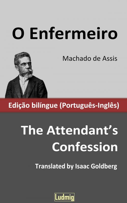 Cover of the book O Enfermeiro / The Attendant's Confession - Edição bilíngue (Português-Inglês) by Machado de Assis, Isaac Goldberg, Ludmig, Ludmig