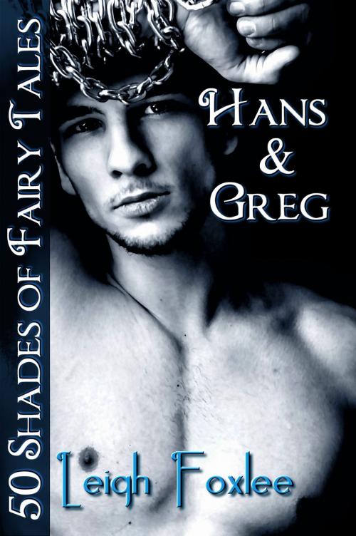 Cover of the book Hans & Greg: 50 Shades of Fairy Tales by Leigh Foxlee, Wild & Lawless Writers and Courtesan Press