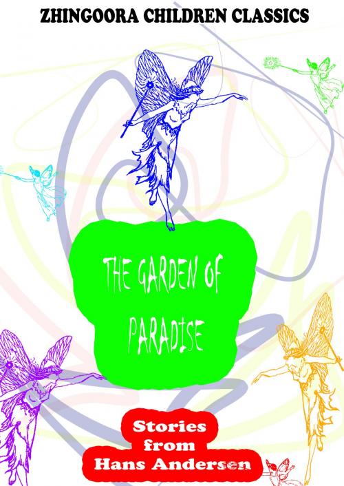 Cover of the book The Garden Of Paradise by Hans Andersen, Zhingoora Books