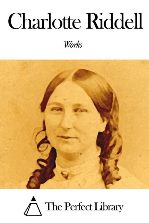 Cover of the book Works of Charlotte Riddell by Charlotte Riddell, The Perfect Library