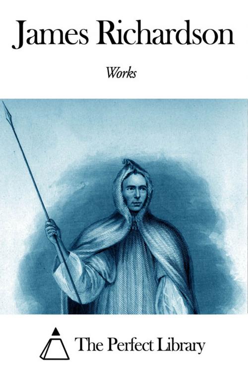 Cover of the book Works of James Richardson by James Richardson, The Perfect Library