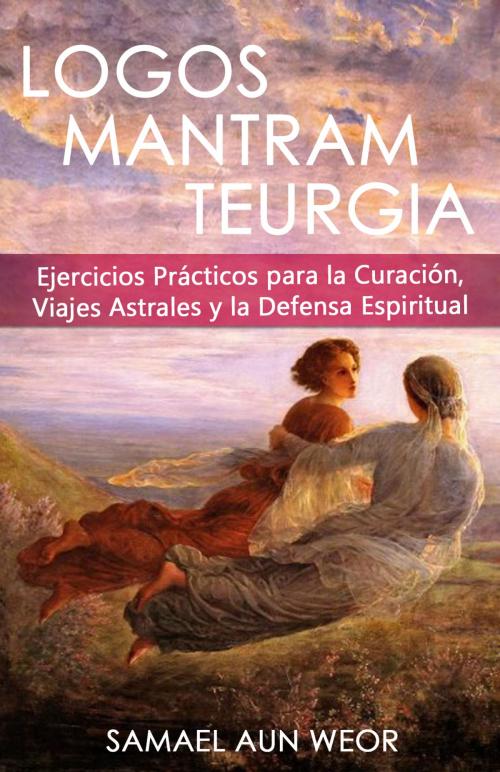 Cover of the book LOGOS MANTRAM TEURGIA by Samael Aun Weor, Publicaciones LDS