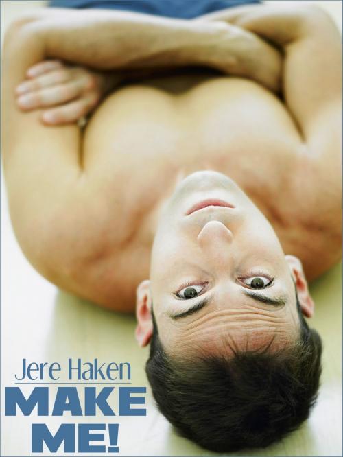 Cover of the book Make Me! by Jere Haken, Jere Haken