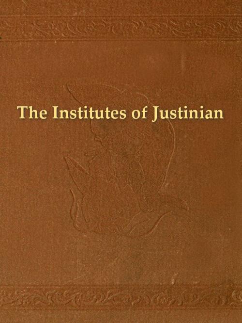 Cover of the book The Institutes of Justinian by Caesar Flavius Justinian, J.B. Moyle, Translator, VolumesOfValue