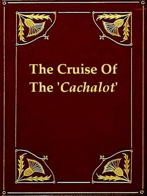 Cover of the book The Cruise of the 'Cachalot' Round the World after Sperm Whales by Frank T. Bullen, VolumesOfValue