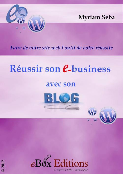 Cover of the book Réussir son ebusiness avec son blog by Seba Myriam, eBoxeditions