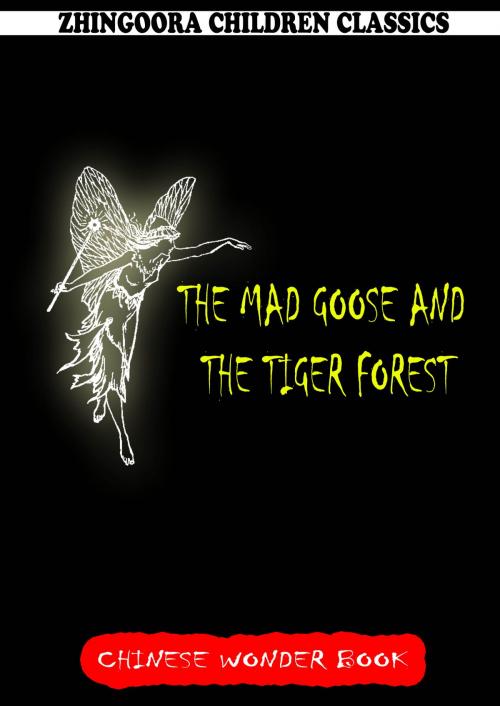 Cover of the book The Mad Goose And The Tiger Forest by Norman Hinsdale Pitman, Zhingoora Books