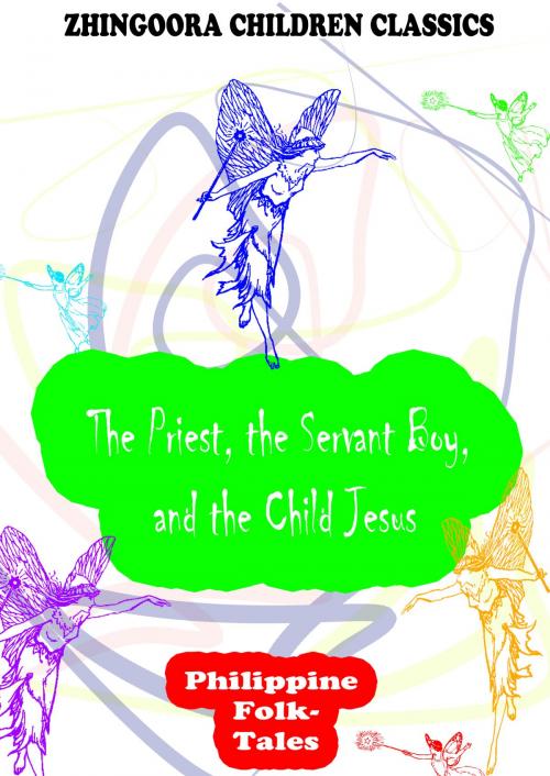 Cover of the book The Priest, The Servant Boy, And The Child Jesus by Clara Kern Bayliss, Zhingoora Books