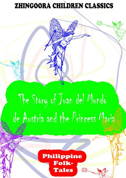 Cover of the book The Story Of Juan Del Mundo De Austria And The Princess Maria by Clara Kern Bayliss, Zhingoora Books