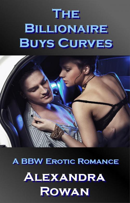 Cover of the book The Billionaire Buys Curves by Alexandra Rowan, Seductive Dreams Press